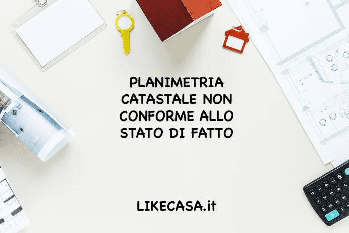 Planimetria Catastale Non Conforme allo Stato di Fatto: aggiornamento planimetria catastale